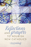 Reflections and Prayers to Nourish New Catholics